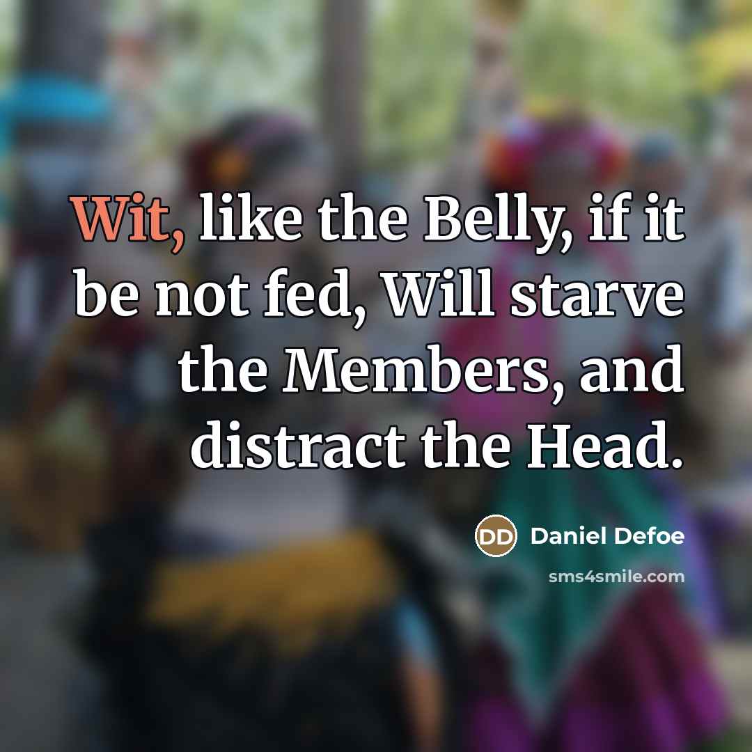“Wit, like the Belly, if it be not fed, Will…” quote by Daniel Defoe