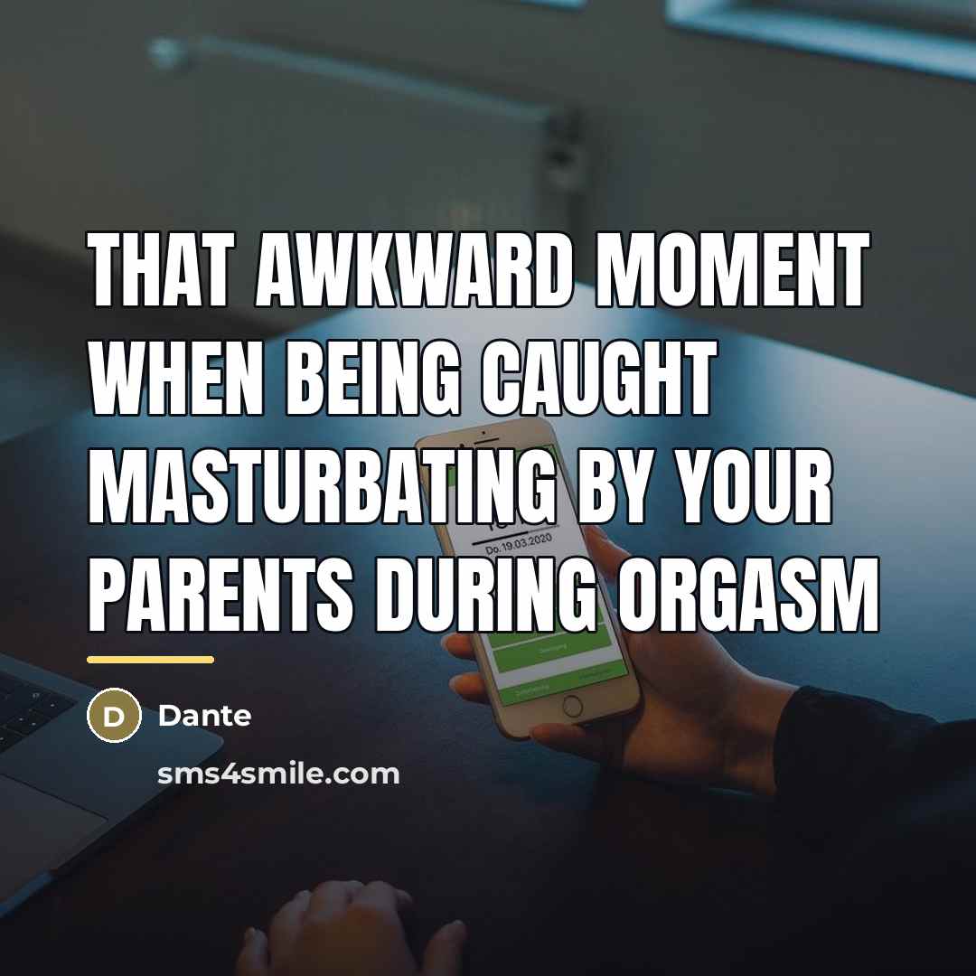 “That awkward moment when being caught masturbating by your parents…” quote by Dante