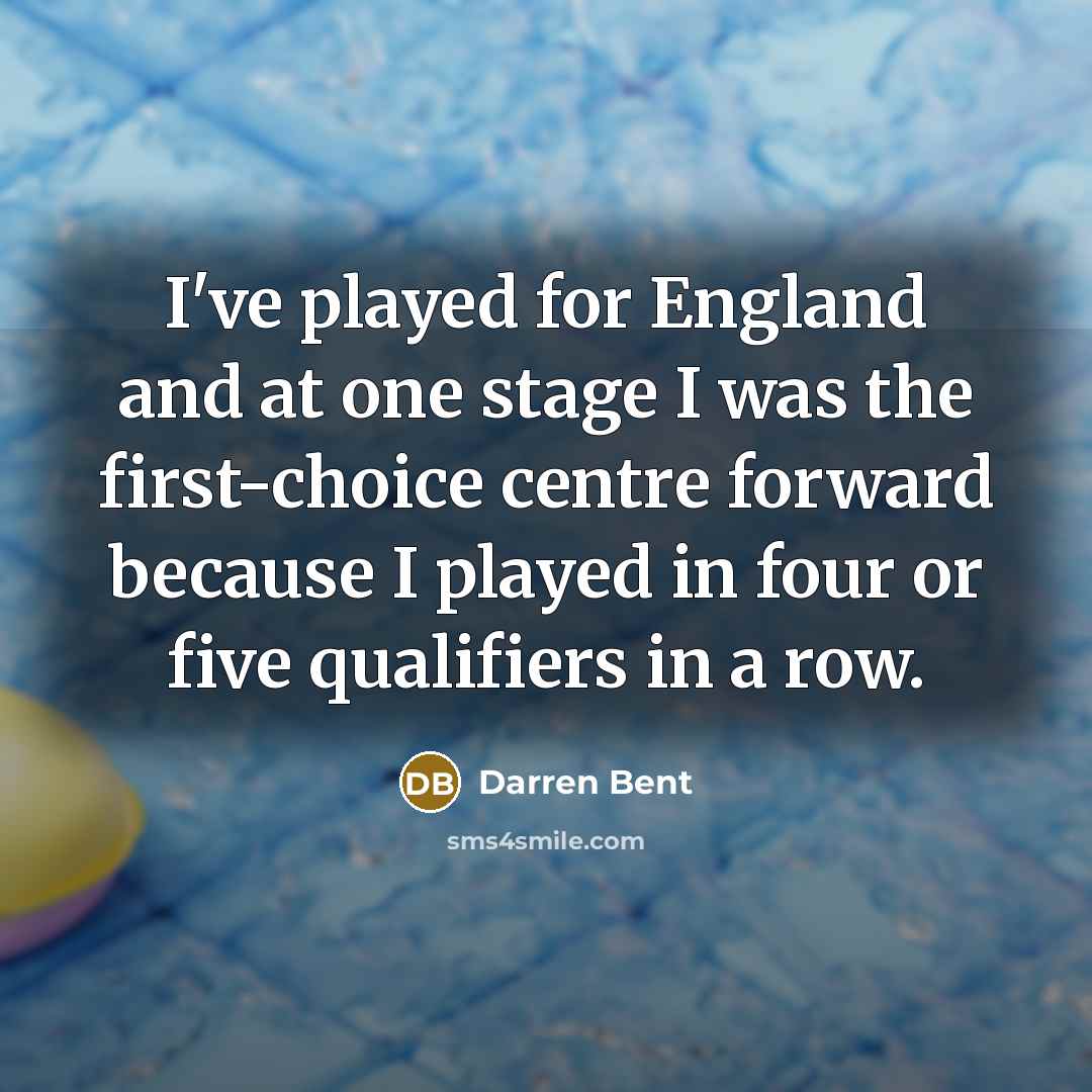 “I've played for England and at one stage I was…” quote by Darren Bent