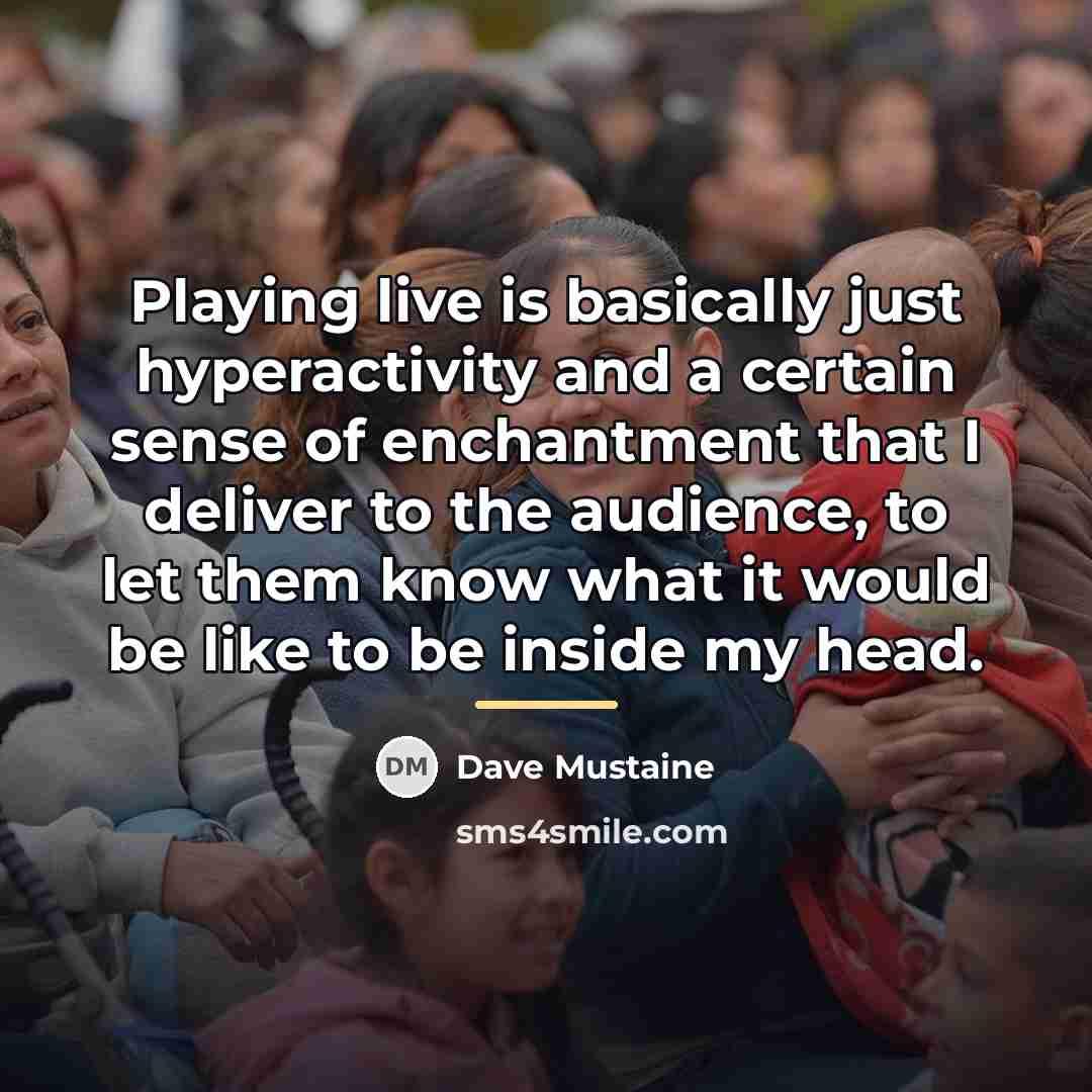 “Playing live is basically just hyperactivity and a certain sense…” quote by Dave Mustaine