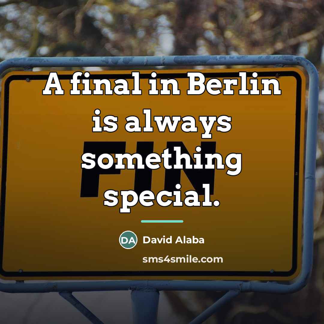 “A final in Berlin is always something special.…” quote by David Alaba