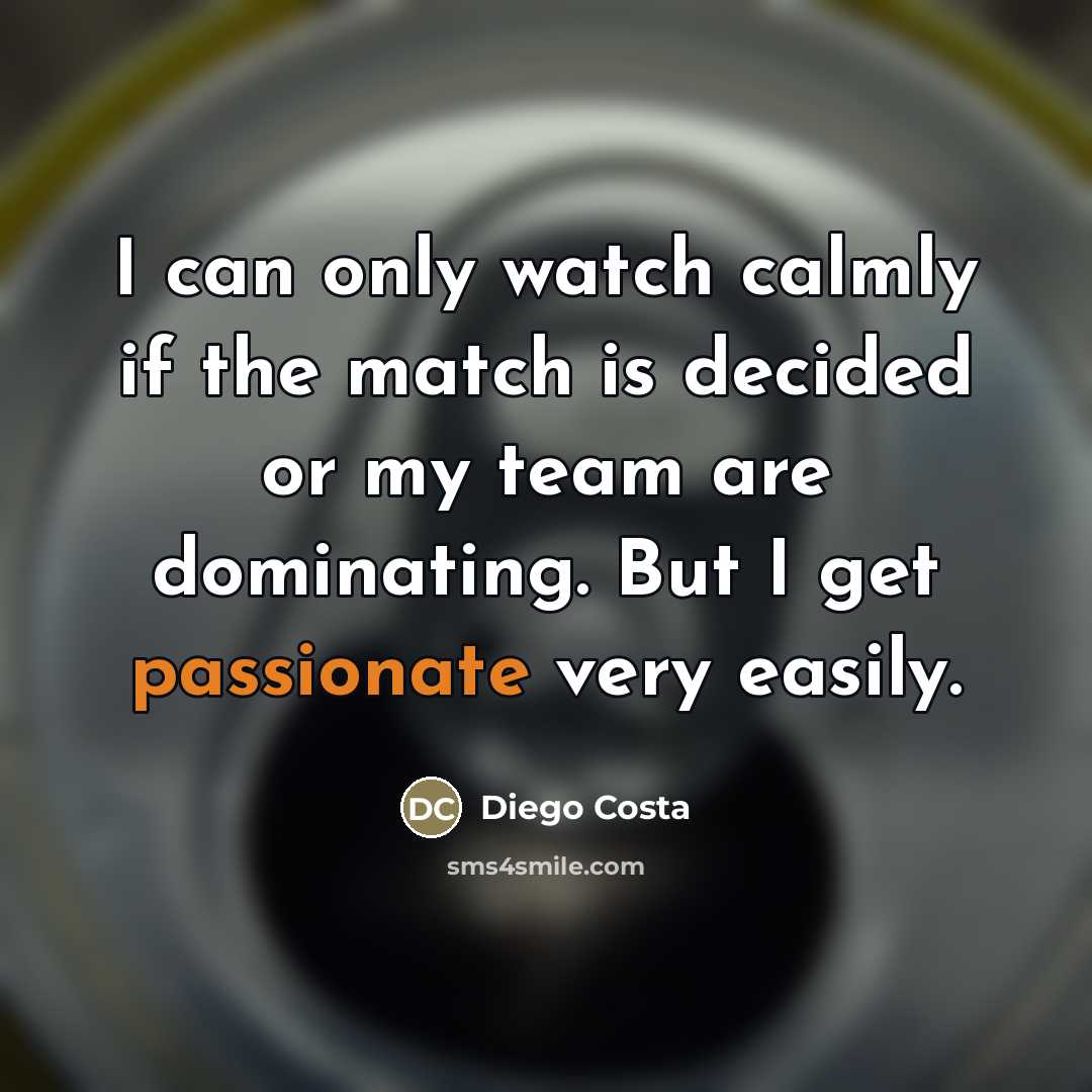 “I can only watch calmly if the match is decided…” quote by Diego Costa