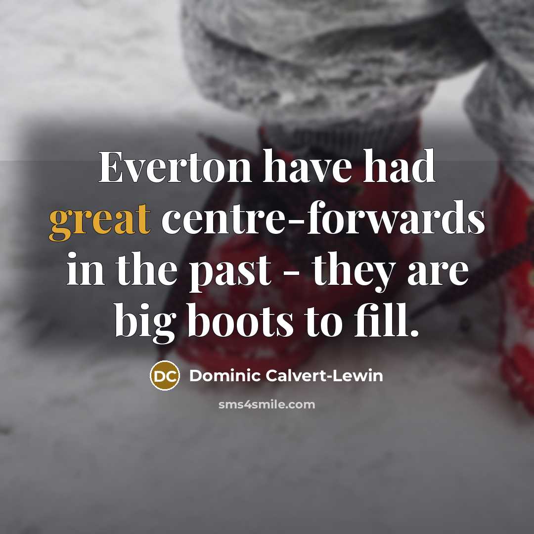 “Everton have had great centre-forwards in the past - they…” quote by Dominic Calvert-Lewin