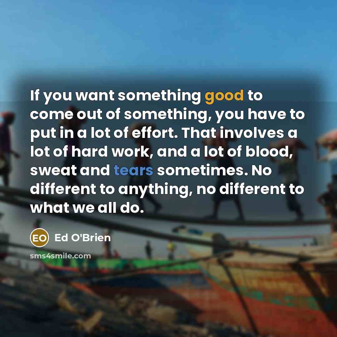 “If you want something good to come out of something,…” quote by Ed O'Brien