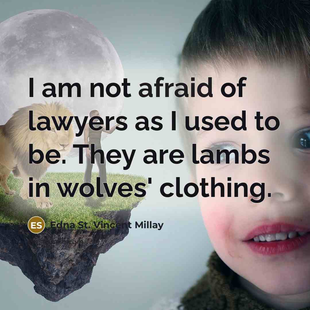 “I am not afraid of lawyers as I used to…” quote by Edna St. Vincent Millay