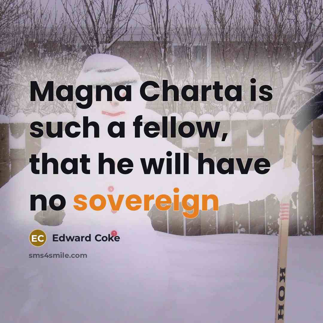 “Magna Charta is such a fellow, that he will have…” quote by Edward Coke