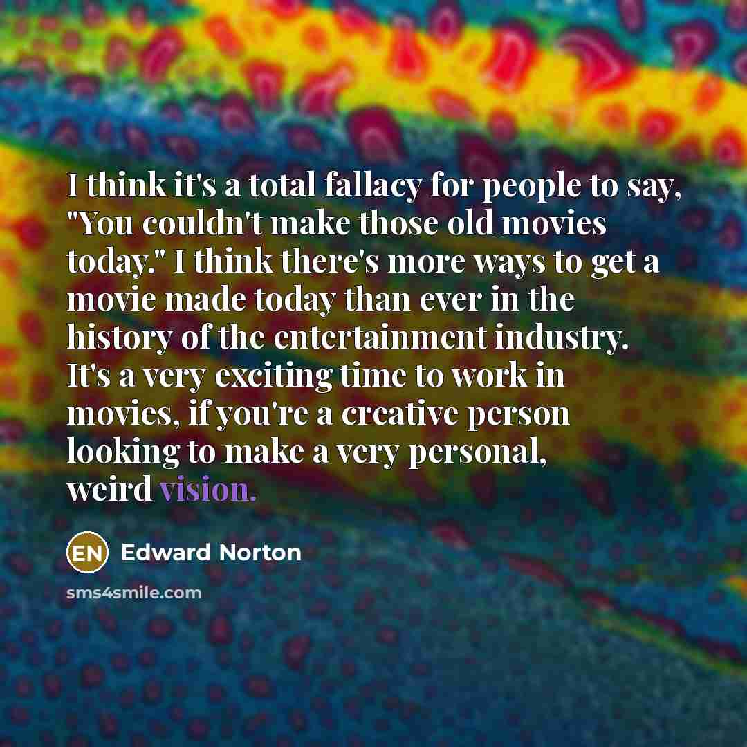 “I think it's a total fallacy for people to say,…” quote by Edward Norton