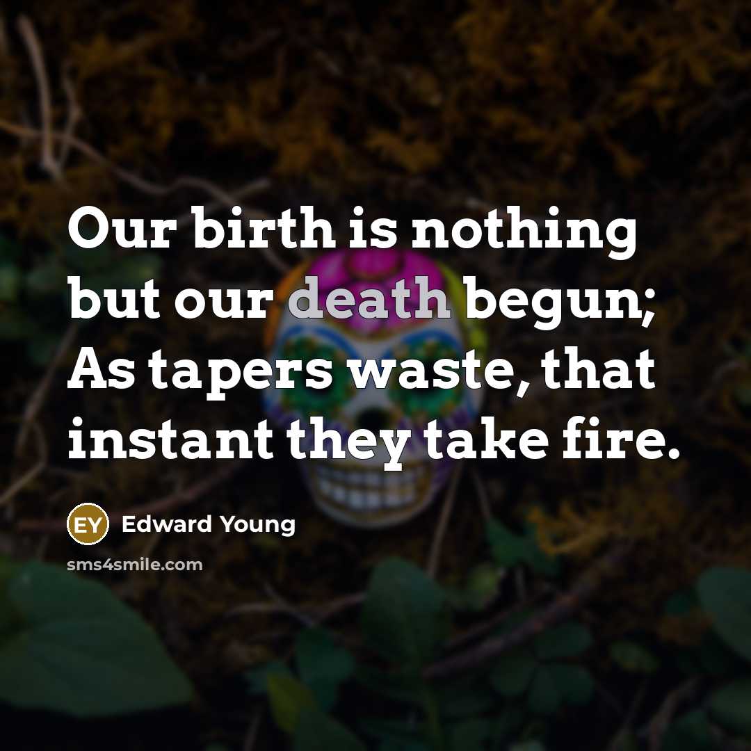 “Our birth is nothing but our death begun; As tapers…” quote by Edward Young