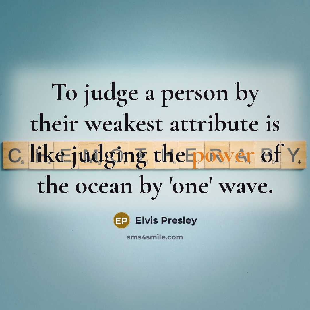 “To judge a person by their weakest attribute is like…” quote by Elvis Presley