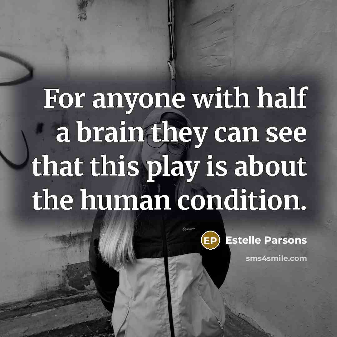 “For anyone with half a brain they can see that…” quote by Estelle Parsons