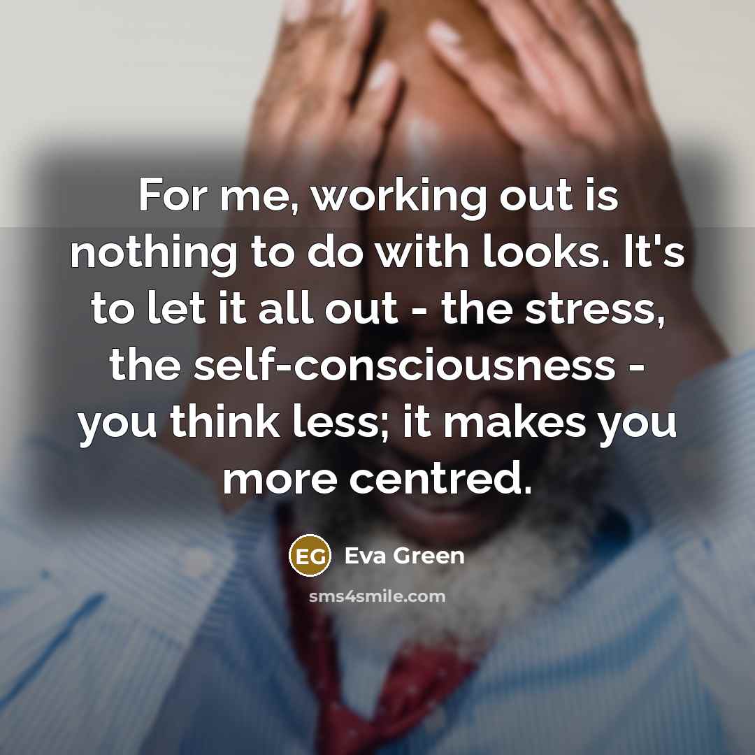 “For me, working out is nothing to do with looks.…” quote by Eva Green