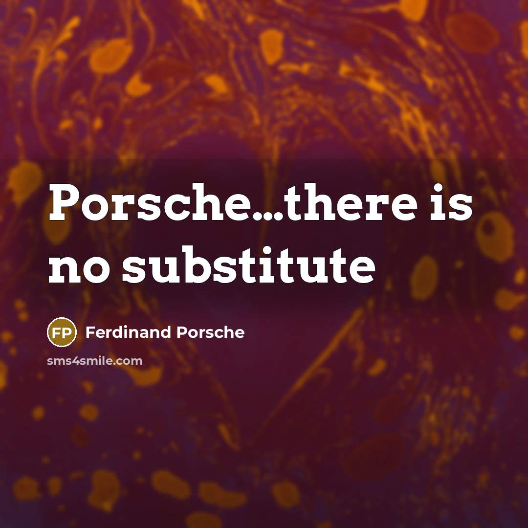 “Porsche…there is no substitute” quote by Ferdinand Porsche