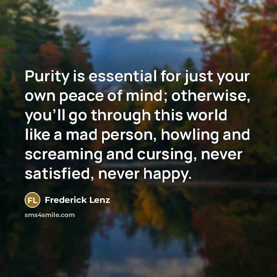 “Purity is essential for just your own peace of mind;…” quote by Frederick Lenz