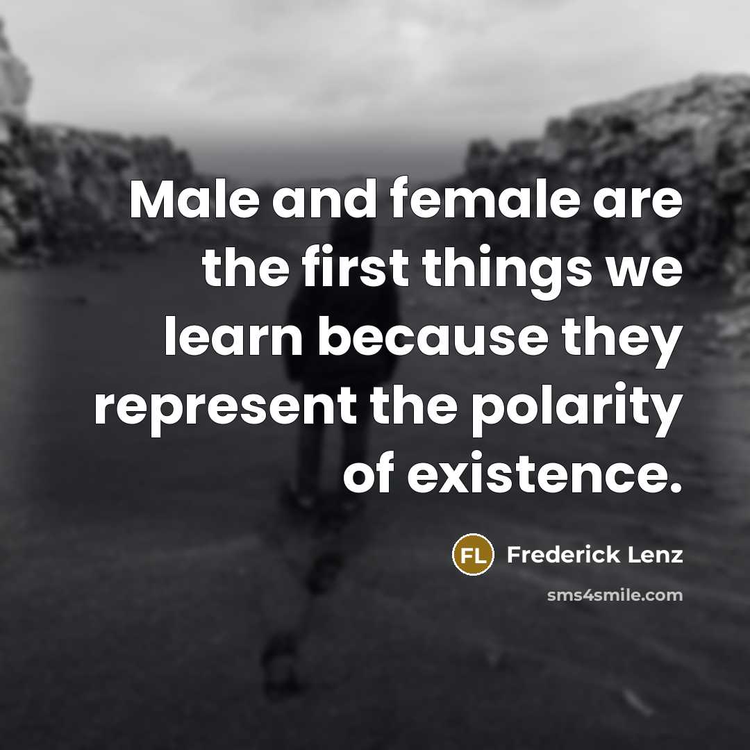 “Male and female are the first things we learn because…” quote by Frederick Lenz