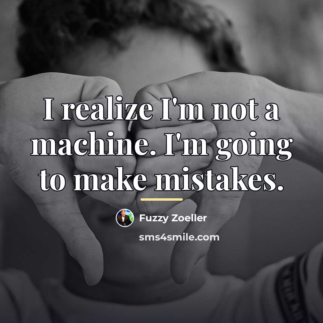 “I realize I'm not a machine. I'm going to make…” quote by Fuzzy Zoeller