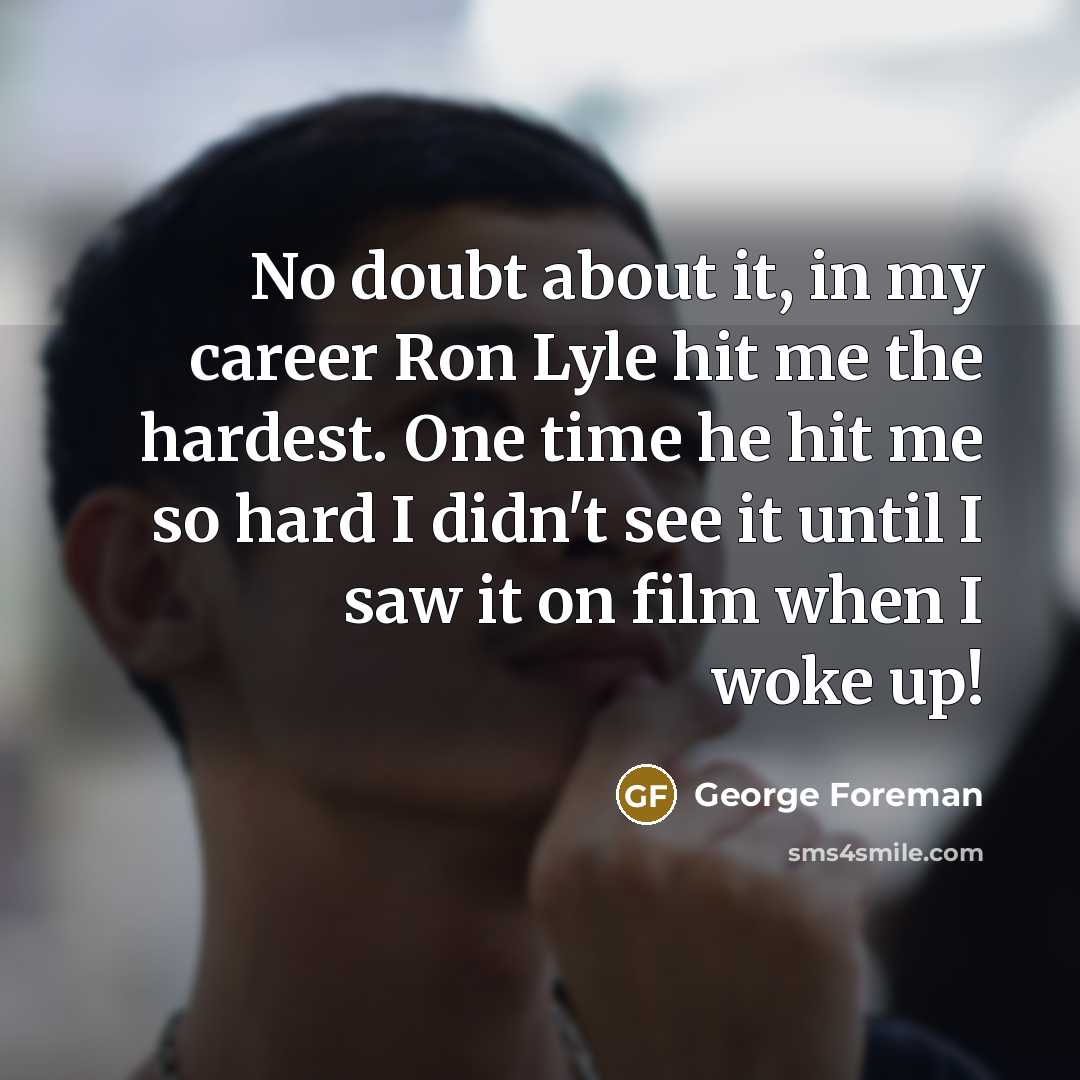 “No doubt about it, in my career Ron Lyle hit…” quote by George Foreman