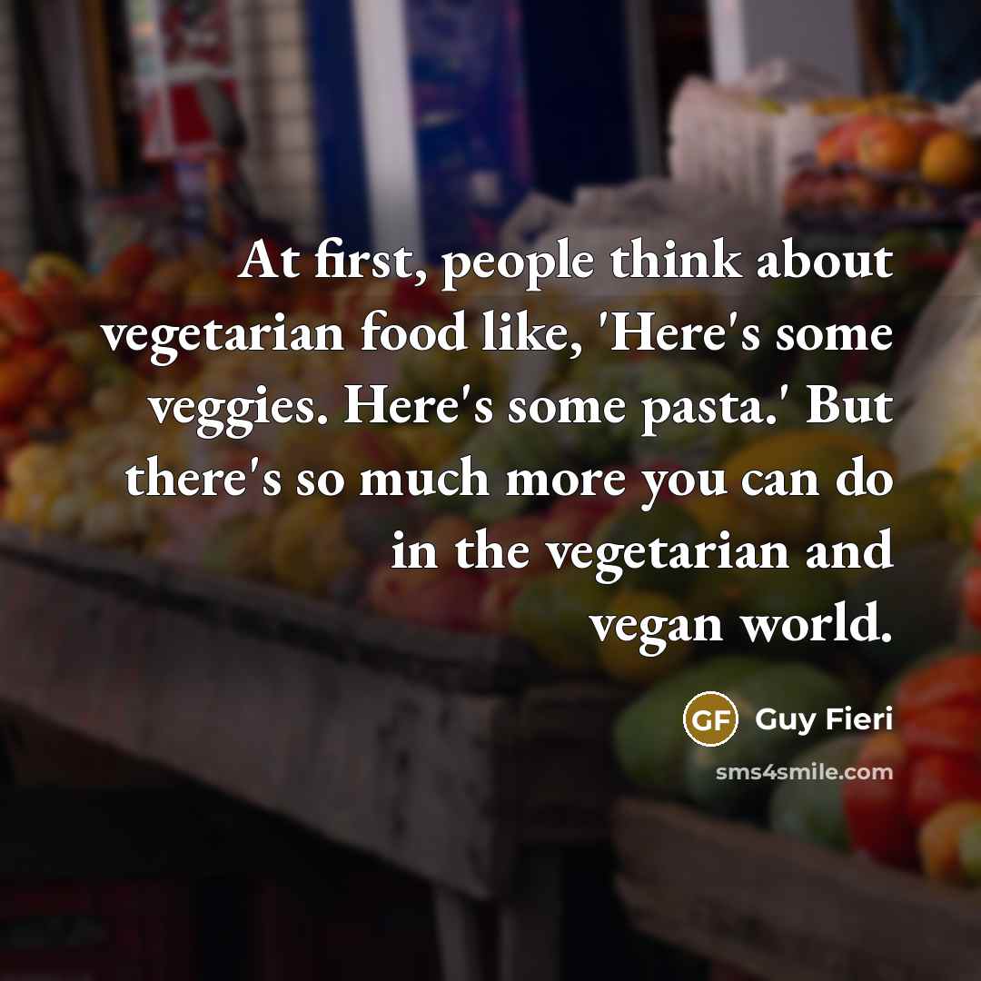 “At first, people think about vegetarian food like, 'Here's some…” quote by Guy Fieri