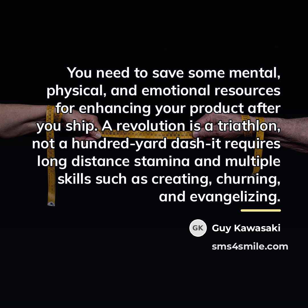 “You need to save some mental, physical, and emotional resources…” quote by Guy Kawasaki