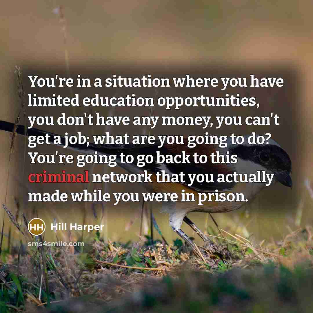 “You're in a situation where you have limited education opportunities,…” quote by Hill Harper
