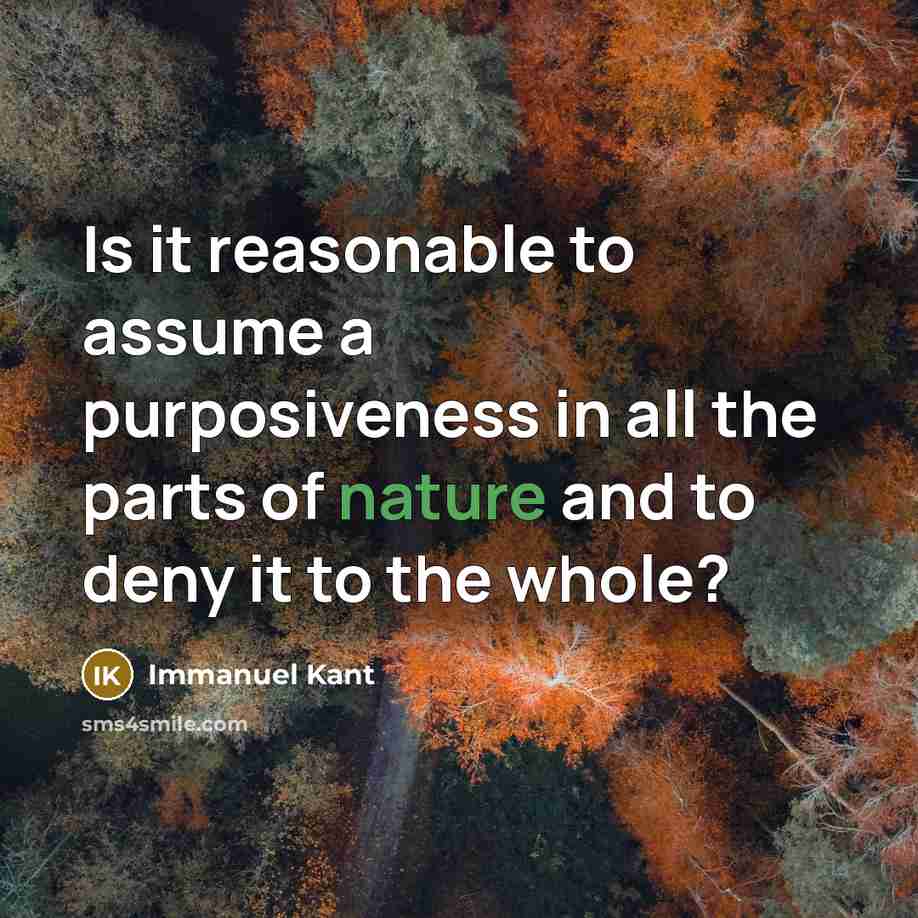 “Is it reasonable to assume a purposiveness in all the…” quote by Immanuel Kant