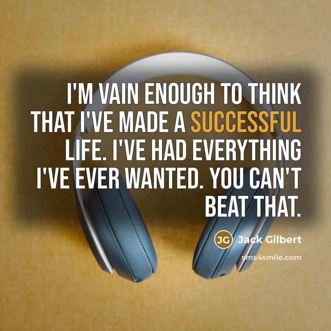 “I'm vain enough to think that I've made a successful…” quote by Jack Gilbert