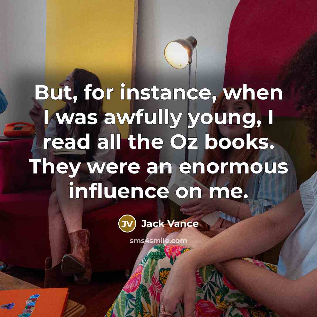 “But, for instance, when I was awfully young, I read…” quote by Jack Vance