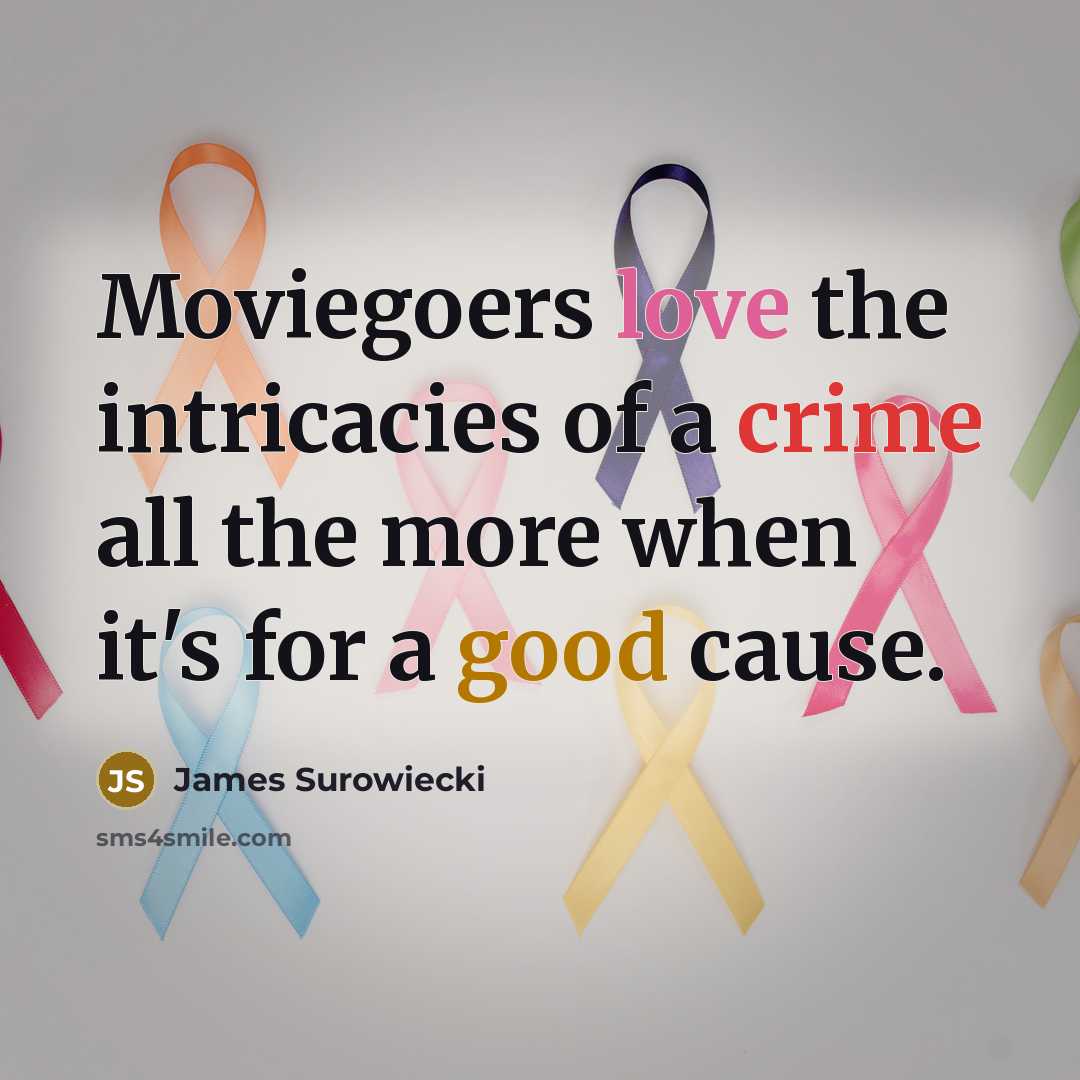 “Moviegoers love the intricacies of a crime all the more…” quote by James Surowiecki