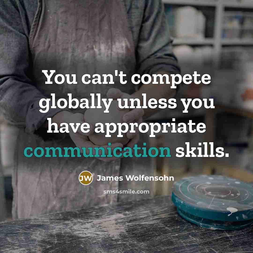 “You can't compete globally unless you have appropriate communication skills.…” quote by James Wolfensohn