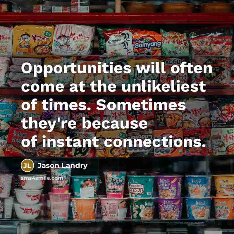 “Opportunities will often come at the unlikeliest of times. Sometimes…” quote by Jason Landry