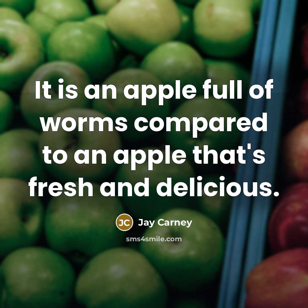 “It is an apple full of worms compared to an…” quote by Jay Carney