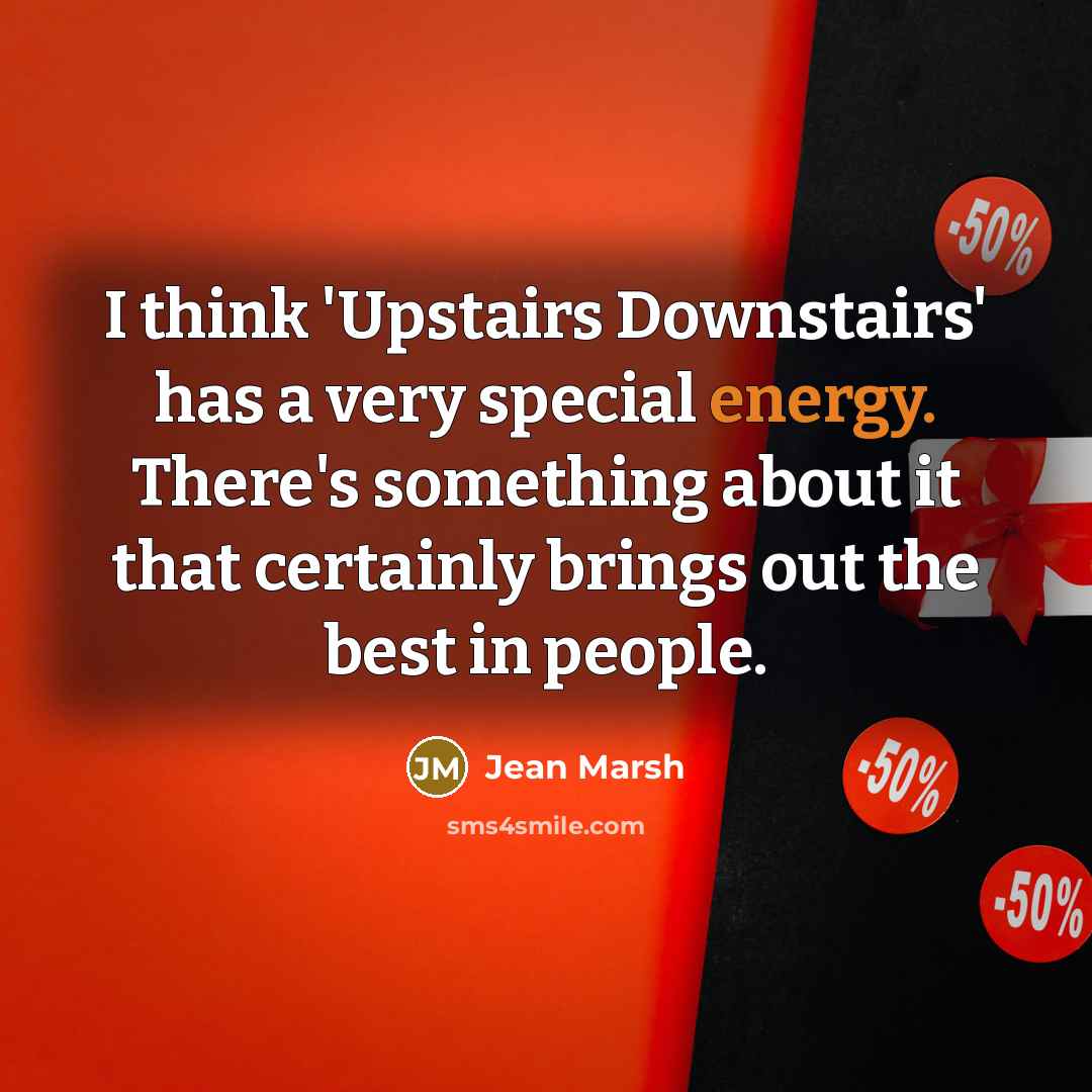 “I think 'Upstairs Downstairs' has a very special energy. There's…” quote by Jean Marsh