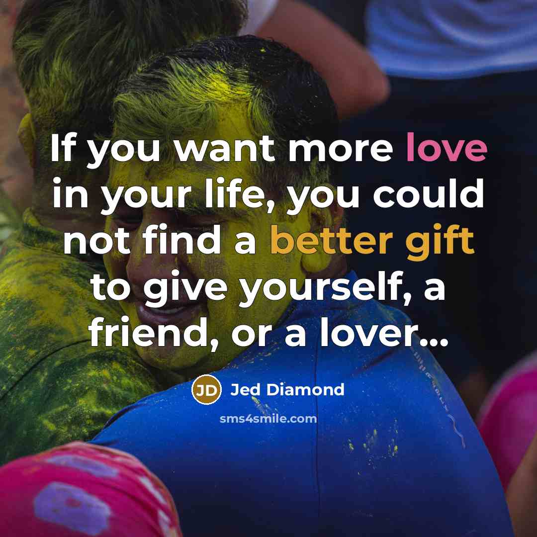 “If you want more love in your life, you could…” quote by Jed Diamond