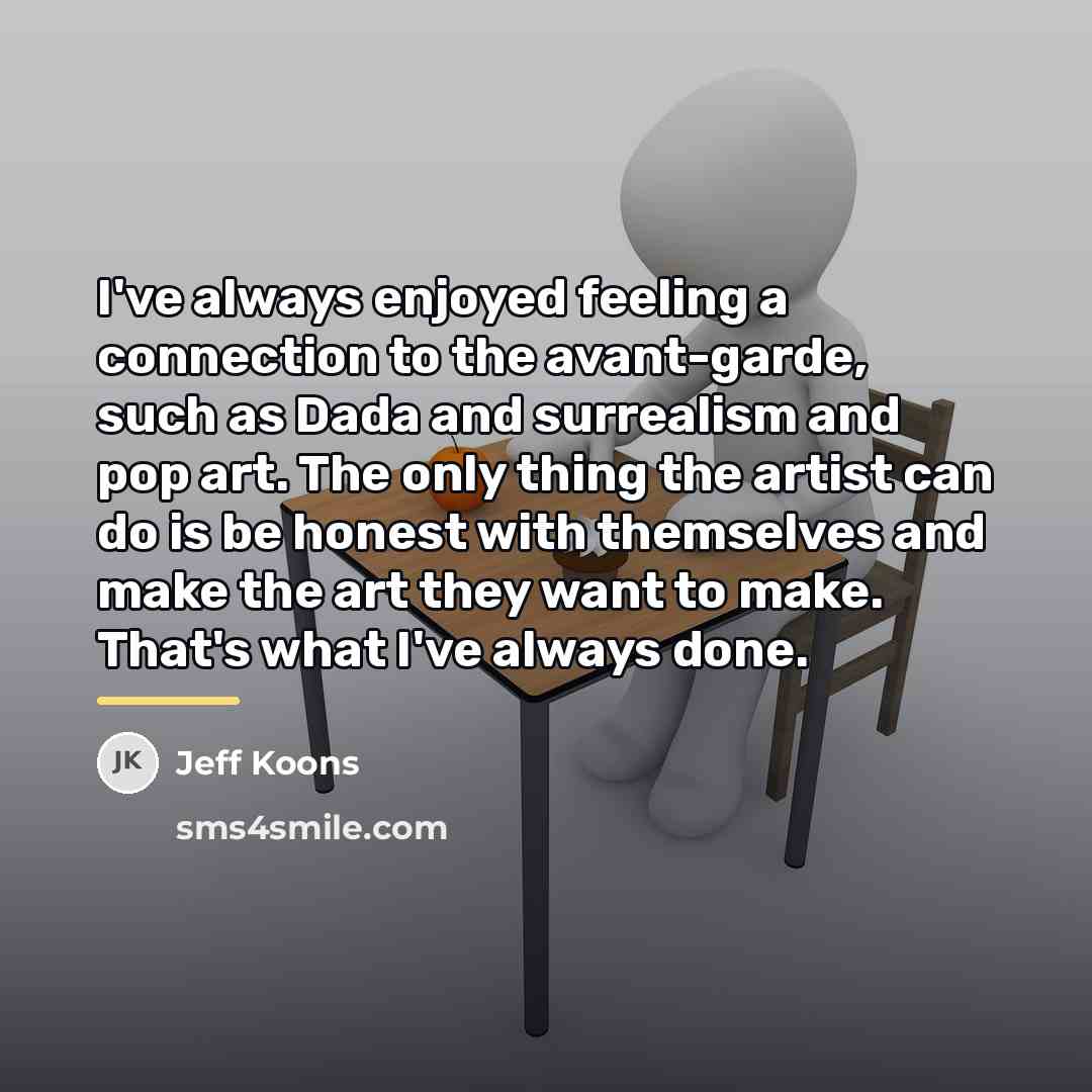 “I've always enjoyed feeling a connection to the avant-garde, such…” quote by Jeff Koons