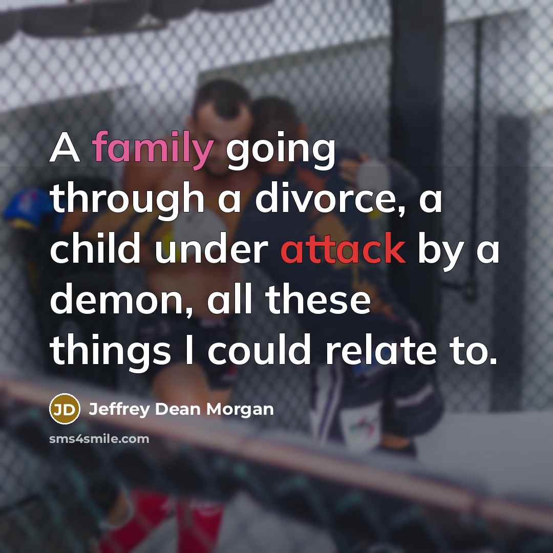 “A family going through a divorce, a child under attack…” quote by Jeffrey Dean Morgan