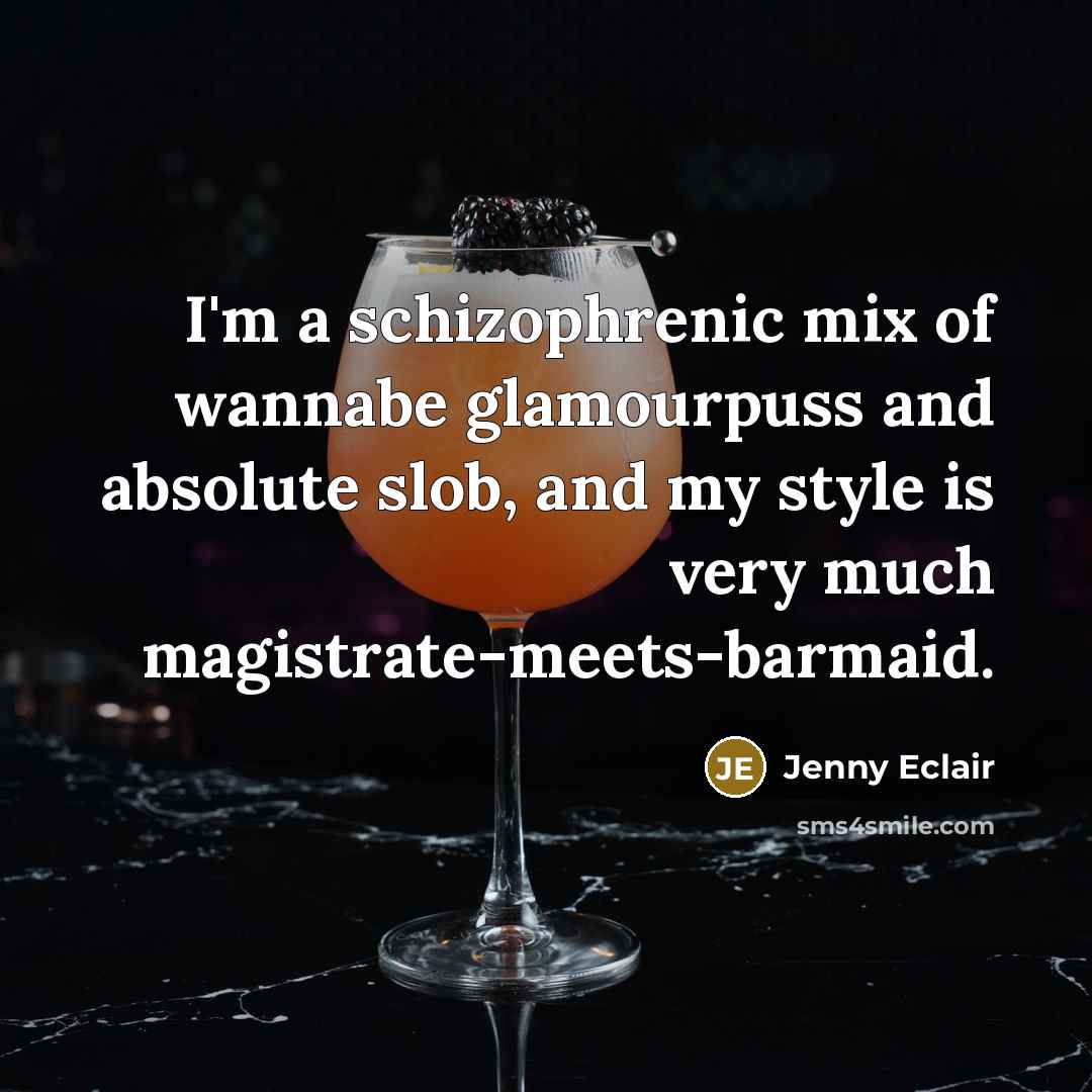 “I'm a schizophrenic mix of wannabe glamourpuss and absolute slob,…” quote by Jenny Eclair