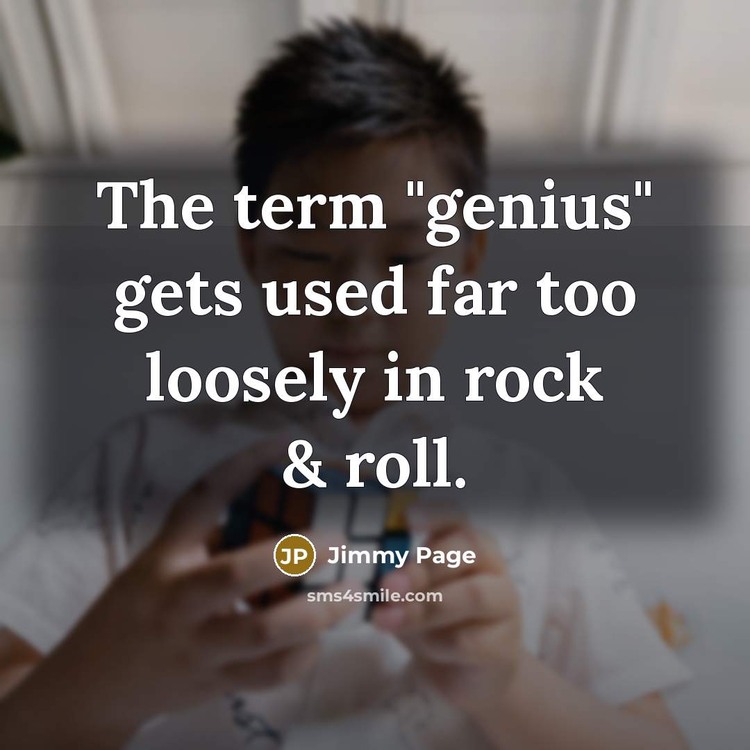 “The term "genius" gets used far too loosely in rock…” quote by Jimmy Page