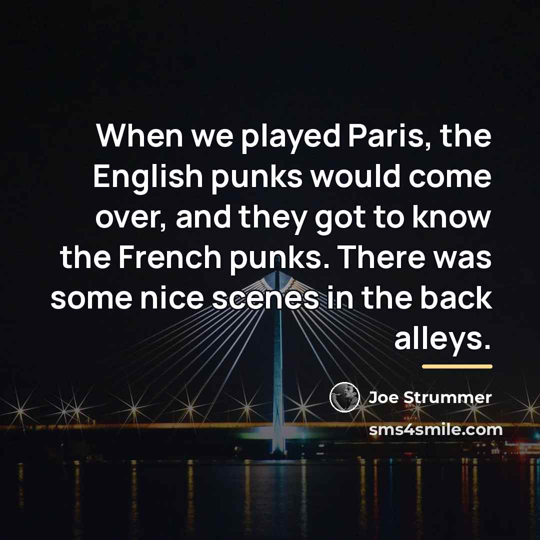 “When we played Paris, the English punks would come over,…” quote by Joe Strummer