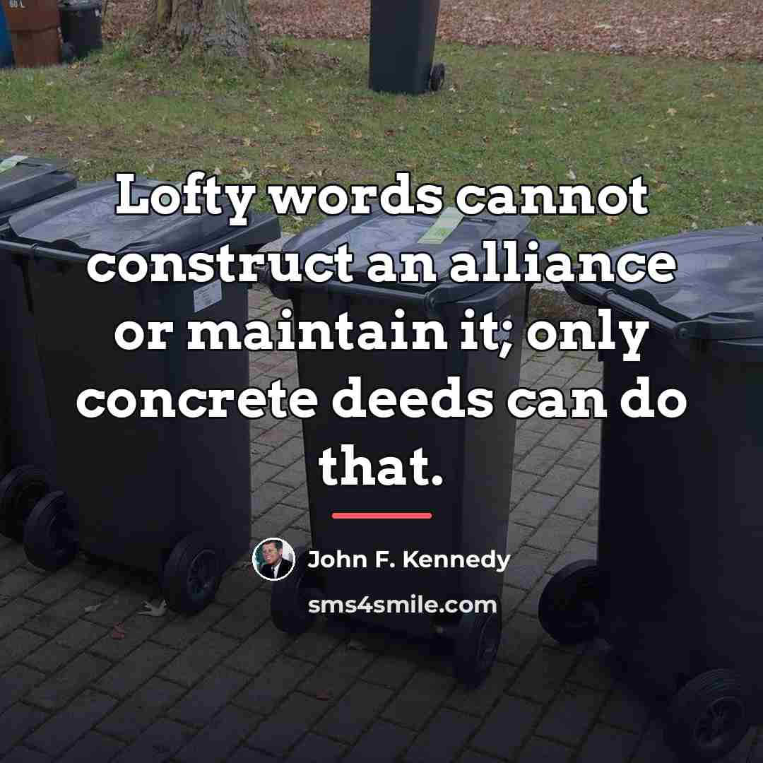 “Lofty words cannot construct an alliance or maintain it; only…” quote by John F. Kennedy