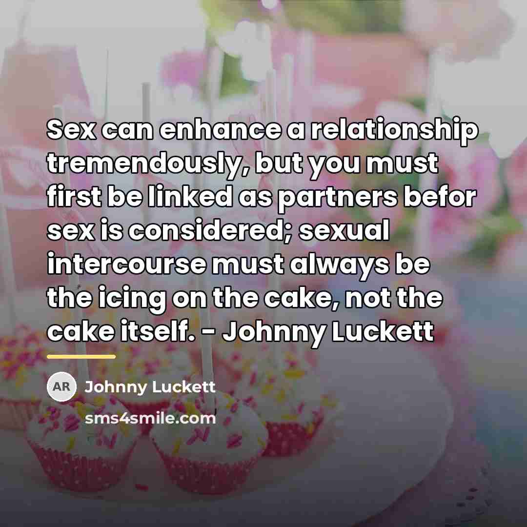 “Sex can enhance a relationship tremendously, but you must first…” quote by Johnny Luckett