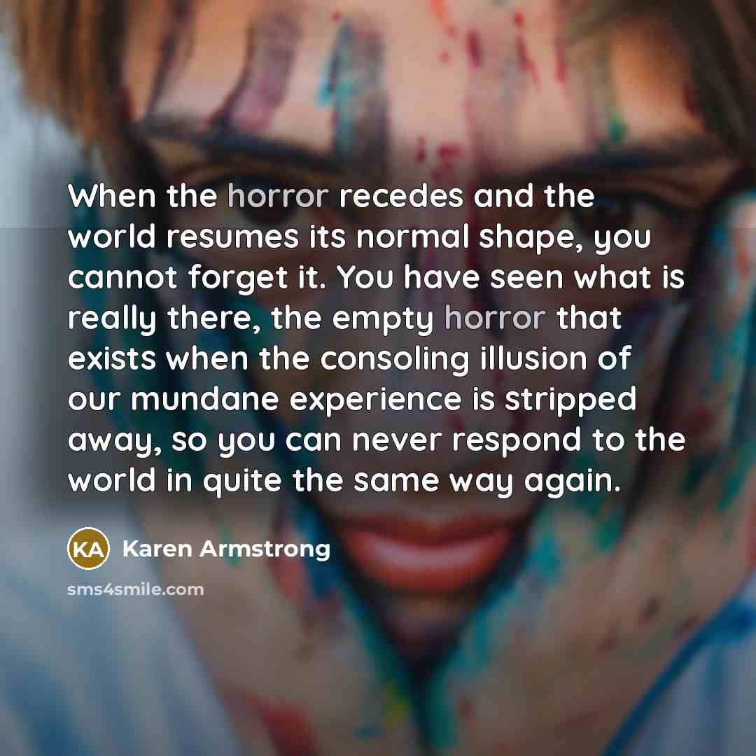 “When the horror recedes and the world resumes its normal…” quote by Karen Armstrong