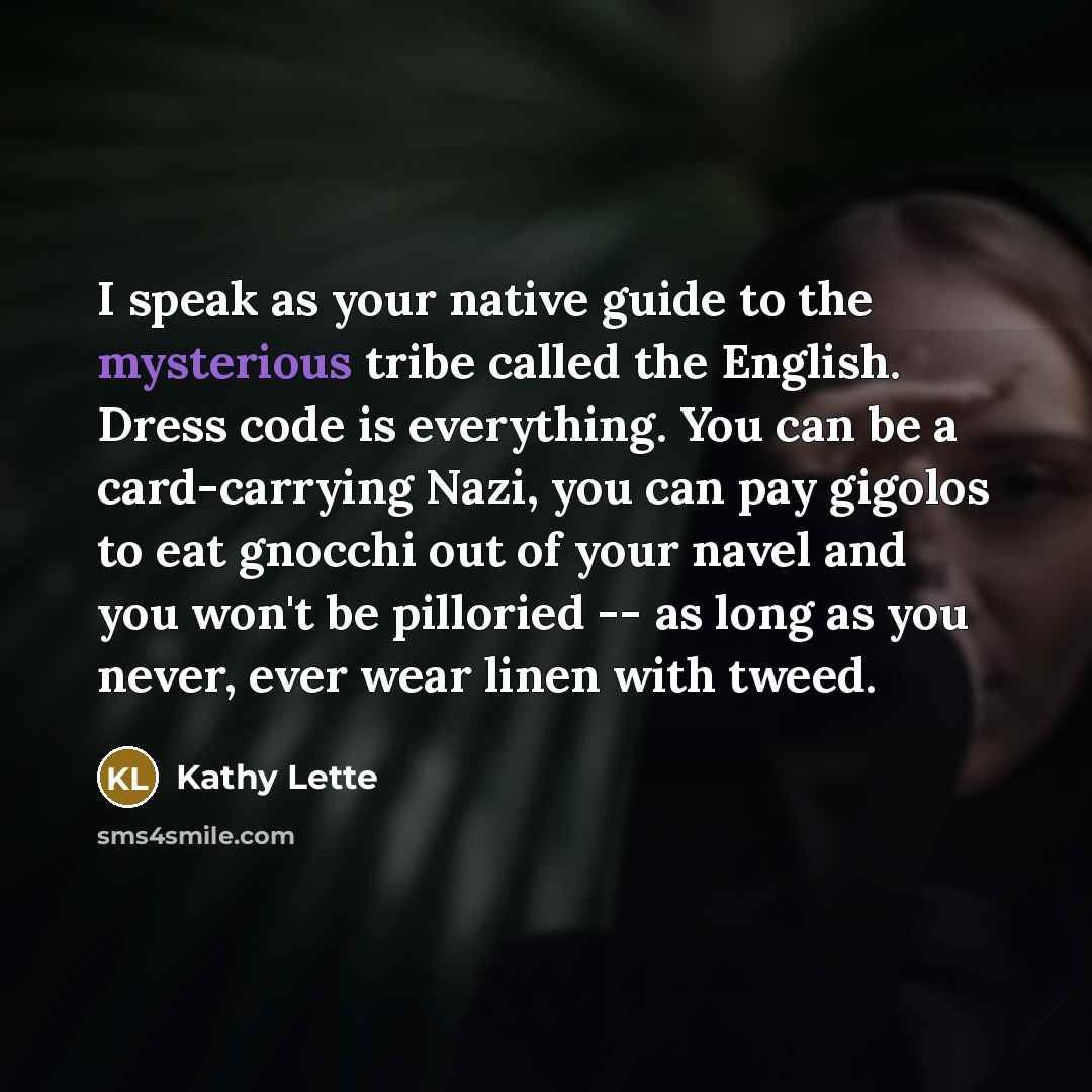 “I speak as your native guide to the mysterious tribe…” quote by Kathy Lette