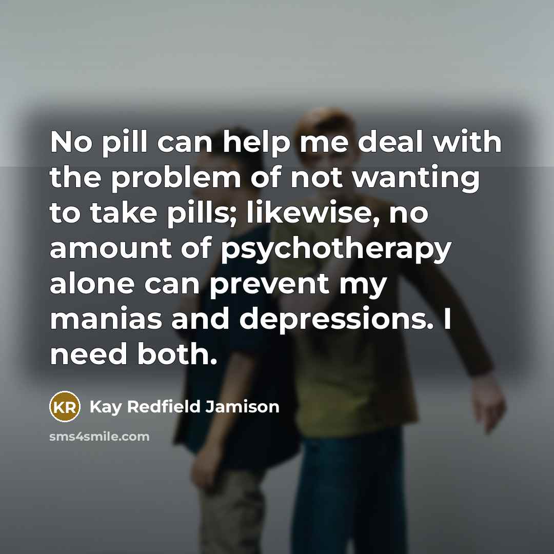 “No pill can help me deal with the problem of…” quote by Kay Redfield Jamison