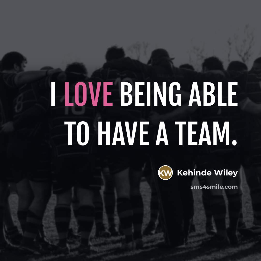 “I love being able to have a team.…” quote by Kehinde Wiley