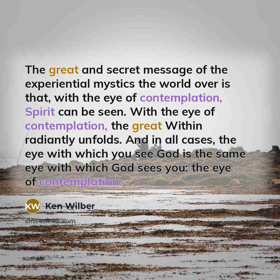 “The great and secret message of the experiential mystics the…” quote by Ken Wilber