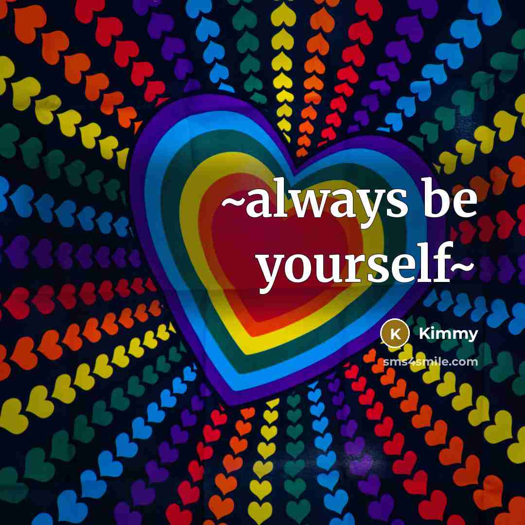 “~always be yourself~…” quote by Kimmy