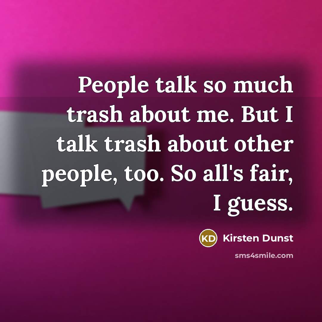 “People talk so much trash about me. But I talk…” quote by Kirsten Dunst
