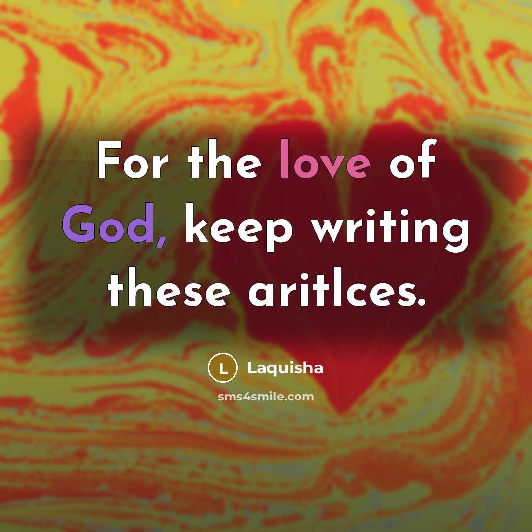 “For the love of God, keep writing these aritlces.…” quote by Laquisha