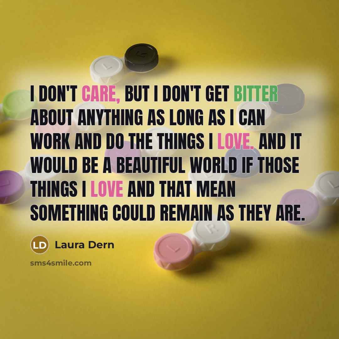 “I don't care, but I don't get bitter about anything…” quote by Laura Dern