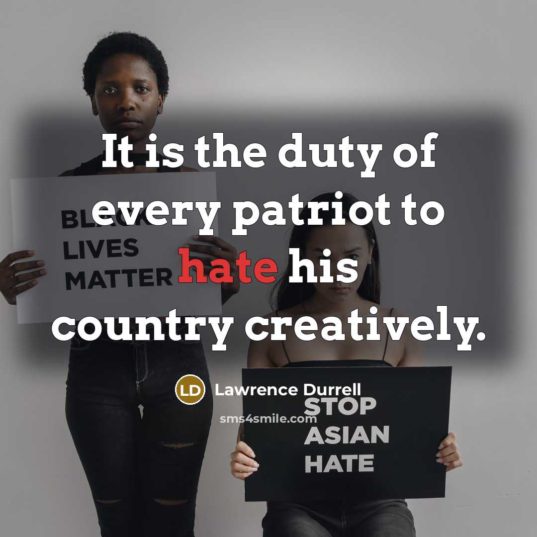 “It is the duty of every patriot to hate his…” quote by Lawrence Durrell