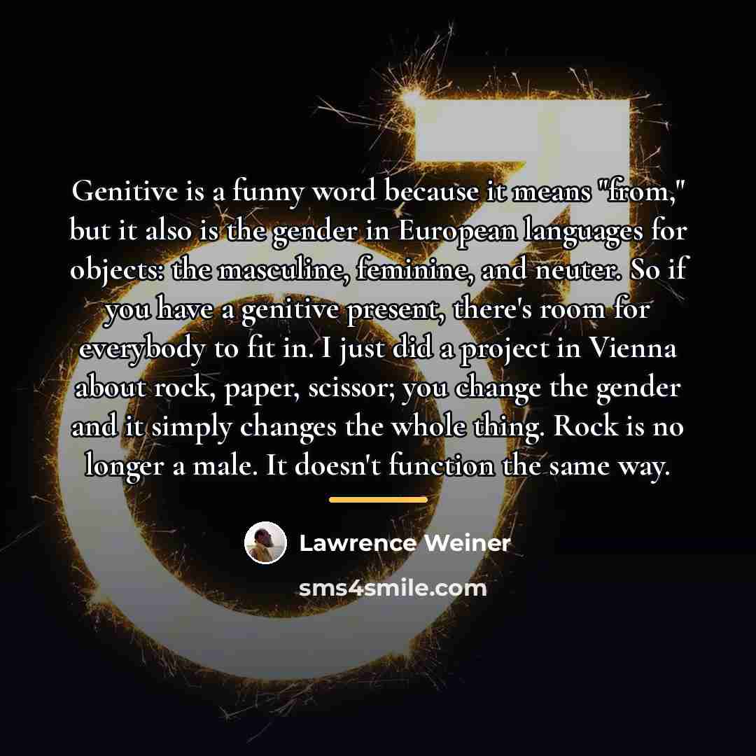 “Genitive is a funny word because it means "from," but…” quote by Lawrence Weiner